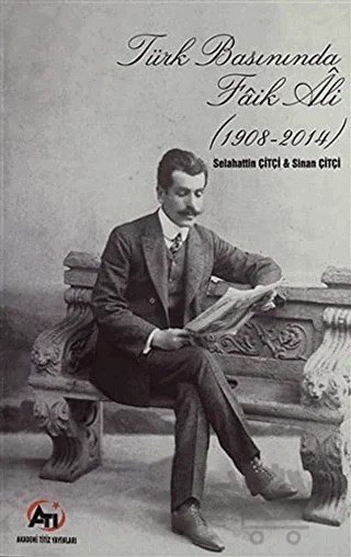 Türk Basınında Faik Ali (1908 - 2014) – Selahattin Çiftçi, Sinan Çiftçi – Akademi Titiz Yayınları kitap kapağı