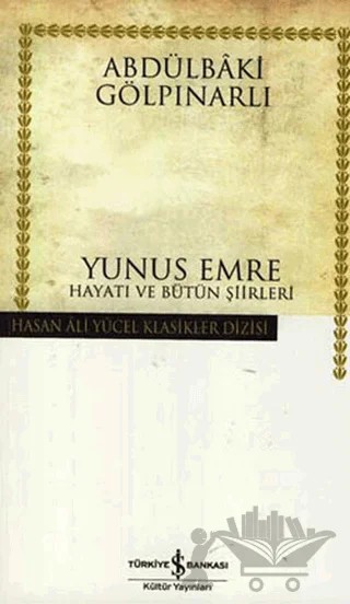 Yunus Emre Hayatı ve Bütün Şiirleri – Abdülbaki Gölpınarlı – İş Bankası Kültür Yayınları kitap kapağı