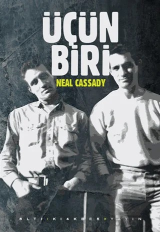 Üçün Biri – Neal Cassady – Altıkırkbeş Yayınları kitap kapağı