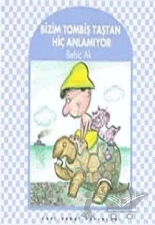 Bizim Tombiş Taştan Hiç Anlamıyor – Behiç Ak – Yapı Kredi Yayınları kitap kapağı