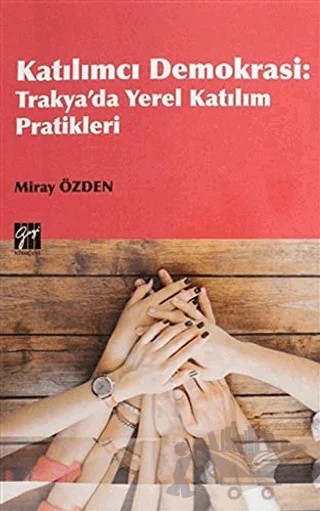 Katılımcı Demokrasi - Trakya'da Yerel Katılım Pratikleri – Miray Özden – Gazi Kitabevi kitap kapağı