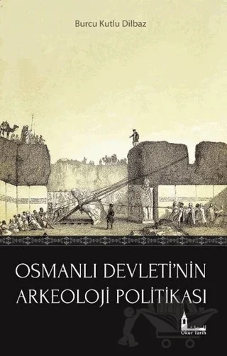 Osmanlı Devleti'nin Arkeoloji Politikası – Burcu Kutlu Dilbaz – Okur Tarih kitap kapağı