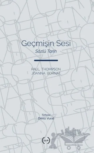 Geçmişin Sesi – Paul Thompson, Joanna Bornat – Islık Yayınları kitap kapağı