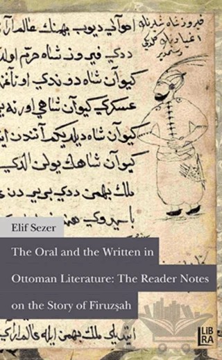 The Oral and The Written in Ottoman Literature: The Reader Notes on The Story of Firuzşah – Elif Sezer – Libra Yayınları kitap kapağı