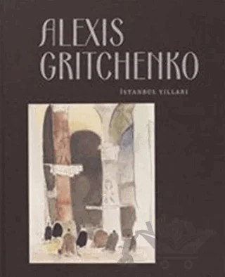 Alexis Gritchenko - İstanbul Yılları – Ayşenur Güler, Vita Susak – Vehbi Koç Vakfı - Meşher kitap kapağı