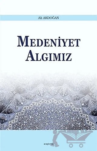 Medeniyet Algımız – Ali Akdoğan – Araştırma Yayınları kitap kapağı