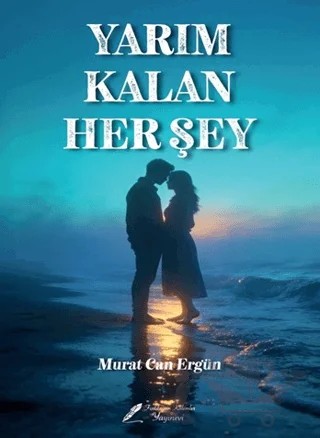 Yarım Kalan Her Şey – Murat Can Ergün – Fısıldayan Kalemler Yayınevi kitap kapağı