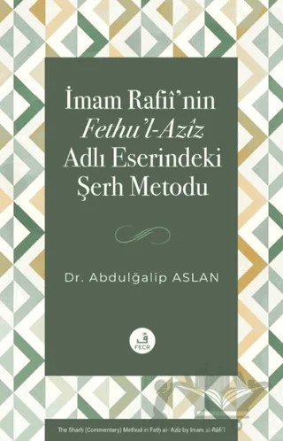 İmam Rafii’nin Fethu’l-Aziz Adlı Eserindeki Şerh Metodu – Abdulğalip Aslan – Fecr Yayınları kitap kapağı