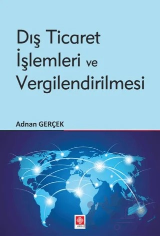Dış Ticaret İşlemleri ve Vergilendirilmesi – Adnan Gerçek – Ekin Basım Yayın kitap kapağı