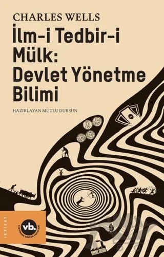 İlm-i Tedbir-i Mülk: Devlet Yönetme Bilimi – Charles Wells – Vakıfbank Kültür Yayınları kitap kapağı