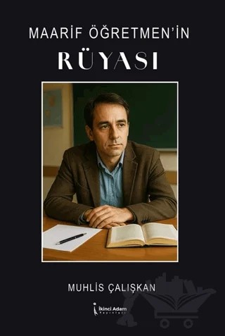 Maarif Öğretmen’in Rüyası – Muhlis Çalışkan – İkinci Adam Yayınları kitap kapağı