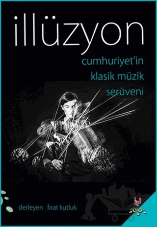 Cumhuriyet'in Klasik Müzik Serüveni - İllüzyon – Fırat Kutluk – h2o Kitap kitap kapağı