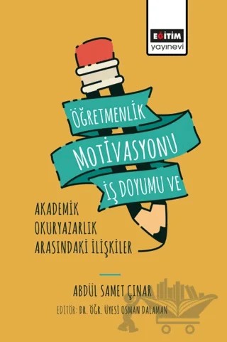 Öğretmenlik Motivasyonu İş Doyumu ve Akademik Okuryazarlık – Abdül Samet Çınar – Eğitim Yayınevi - Bilimsel Eserler kitap kapağı