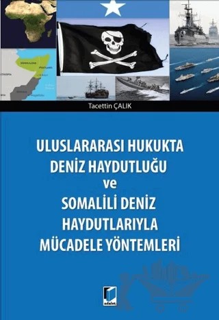Deniz Haydutluğu ve Somalili Deniz Haydutlarıyla Mücadele Yöntemleri – Tacettin Çalık – Adalet Yayınevi kitap kapağı