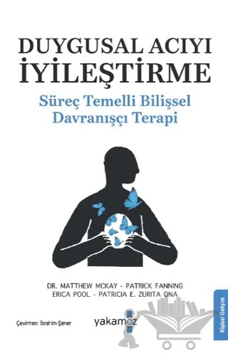 Duygusal Acıyı İyileştirme – Matthew McKay, Patrick Fanning, Patricia E. Zurita Ona, Erica Pool – Yakamoz Yayınevi kitap kapağı