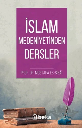 İslam Medeniyetinden Dersler – Mustafa Es-Sibâî – Beka Yayınları kitap kapağı