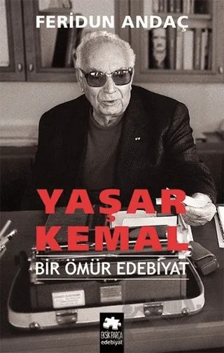 Yaşar Kemal Bir Ömür Edebiyat – Feridun Andaç – Eksik Parça Yayınları kitap kapağı