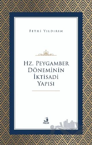 Hz. Peygamber Döneminin İktisadi Yapısı – Ahmet Fehmi Yıldırım – Fecr Yayınları kitap kapağı
