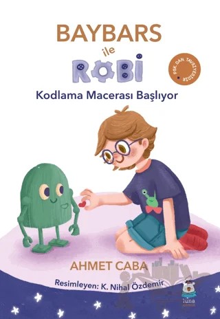 Baybars ile Robi - Kodlama Macerası Başlıyor – Ahmet Caba – Luna Çocuk Yayınları kitap kapağı