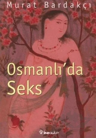 Osmanlı’da Seks – Murat Bardakçı – İnkılap Kitabevi kitap kapağı