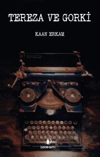 Tereza ve Gorki – Kaan Erkam – İskenderiye Yayınları kitap kapağı