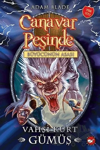 Canavar Peşinde 52 - Vahşi Kurt Gümüş – Adam Blade – Beyaz Balina Yayınları kitap kapağı