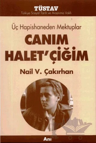 Üç Hapishaneden Mektuplar Canım Halet’çiğim – Nail V. Çakırhan – Tüstav İktisadi İşletmesi kitap kapağı