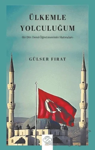 Ülkemle Yolculuğum-Bir Din Dersi Öğretmeninin Hatıraları- – Gülser Fırat – Post Yayınevi kitap kapağı