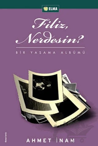 Filiz, Nerdesin? – Ahmet İnam – ELMA Yayınevi kitap kapağı