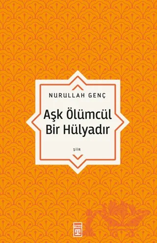 Aşk Ölümcül Bir Hülyadır – Nurullah Genç – Timaş Yayınları kitap kapağı