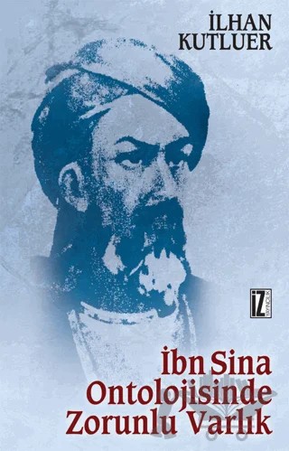 İbn Sina Ontolojisinde Zorunlu Varlık – İlhan Kutluer – İz Yayıncılık kitap kapağı