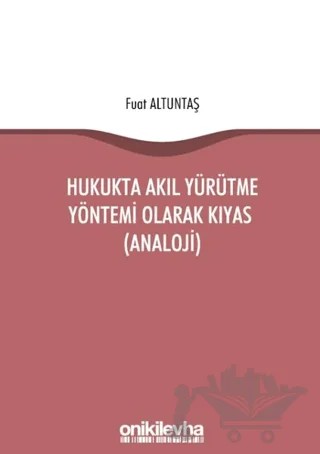 Hukukta Akıl Yürütme Yöntemi Olarak Kıyas (Analoji) – Fuat Altuntaş – On İki Levha Yayınları kitap kapağı
