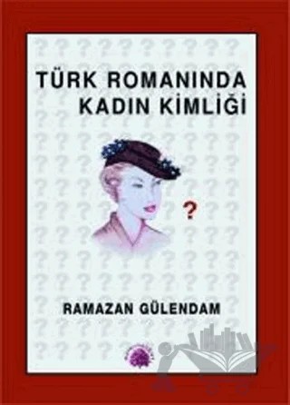 Türk Romanında Kadın Kimliği – Ramazan Gülendam – Salkımsöğüt Yayınları kitap kapağı