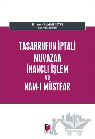 Tasarrufun İptali Muvazaa İnançlı İşlem ve Nam-ı Müstear – Emine Halman Çetin – Adalet Yayınevi kitap kapağı