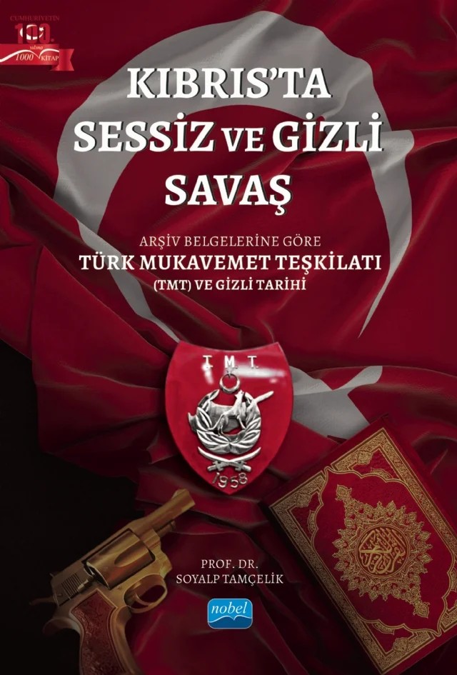 KIBRIS’TA SESSİZ VE GİZLİ SAVAŞ / Arşiv Belgelerine Göre Türk Mukavemet Teşkilatı (TMT) ve Gizli Tarihi – Soyalp Tamçelik – Nobel Akademik Yayıncılık kitap kapağı