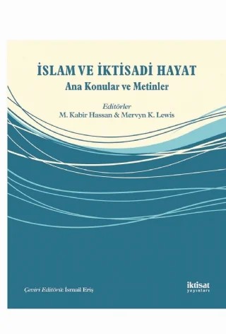 İSLAM VE İKTİSADİ HAYAT - Ana Konular ve Metinler – Bassam Abu Al-Foul, Adewale Abideen Adeyemi, Habib Ahmed, Tunku Alina Alias, Mohamed Ariff, Muhammad Chaudry, Murat Çizakça, Hafas Furçani, İsmail H. Genç, Roszaini Haniffa, M. Kabır Hassan, Mohammad Hudaib, Zafar Igbal, Abdul Azim Islahi, Abdul Ghafar İsmail, Andreas A. Jobst, Monzer Kahf, Muqtedar – İktisat Yayınları kitap kapağı