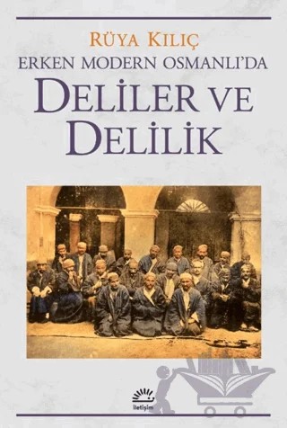 Erken Modern Osmanlı'da Deliler ve Delilik – Rüya Kılıç – İletişim Yayınevi kitap kapağı