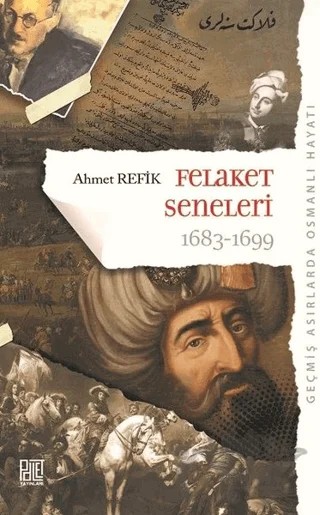 Felaket Seneleri 1683 - 1699 – Ahmet Refik Altınay – Palet Yayınları kitap kapağı