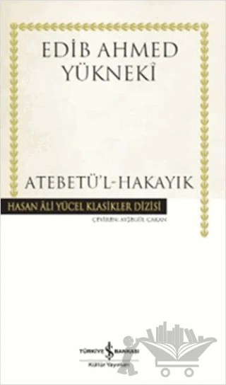 Atebetü'l-Hakayık – Edib Ahmed Bin Mahmud Yükneki – İş Bankası Kültür Yayınları kitap kapağı