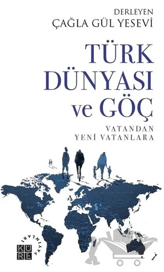 Türk Dünyası ve Göç – Çağla Gül Yesevi – Küre Yayınları kitap kapağı