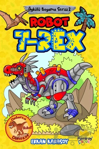Öykülü Boyama Serisi 2: Robot T-Rex – Erkan Karasoy – Pamiray Çocuk kitap kapağı