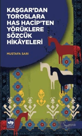Kaşgar’dan Toroslara Has Hacip’ten Yörüklere Sözcük Hikayeleri – Mustafa Sarı – Ötüken Neşriyat kitap kapağı