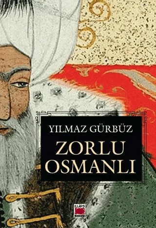 Zorlu Osmanlı – Yılmaz Gürbüz – Elips Kitap kitap kapağı