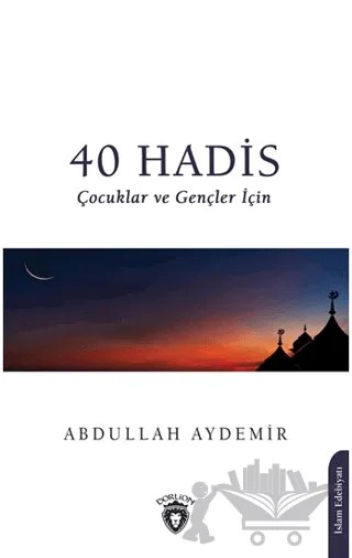 40 Hadis Çocuklar ve Gençler İçin – Abdullah Aydemir – Dorlion Yayınları kitap kapağı