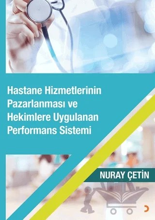 Hastane Hizmetlerinin Pazarlanması ve Hekimlere Uygulanan Performans Sistemi – Nuray Çetin – Cinius Yayınları kitap kapağı