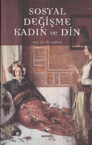 Sosyal Değişme, Kadın ve Din – Ali Çoşkun – Rağbet Yayınları kitap kapağı