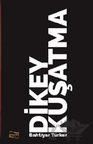 Dikey Kuşatma – Bahtiyar Türker – Payda Yayıncılık kitap kapağı