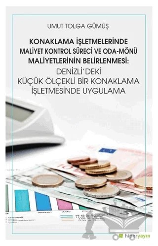 Konaklama İşletmelerinde Maliyet Kontrol Süreci ve Oda - Mönü Maliyetlerinin Belirlenmesi: Denizli’deki Küçük Ölçekli Bir Konaklama İşletmesinde Uygulama – Umut Tolga Gümüş – Hiperlink Yayınları kitap kapağı