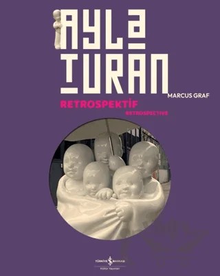 Ayla Turan – Retrospektif - Retrospective – Kolektif – İş Bankası Kültür Yayınları kitap kapağı