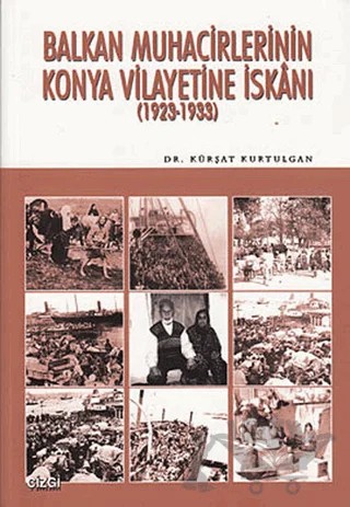 Balkan Muhacirlerinin Konya Vilayetine İskanı – Kürşat Kurtulgan – Çizgi Kitabevi Yayınları kitap kapağı